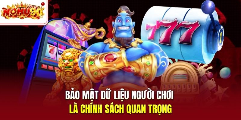 Bảo mật dữ liệu người chơi là chính sách quan trọng