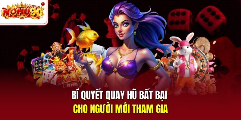 Bí quyết quay hũ bất bại cho người mới tham gia