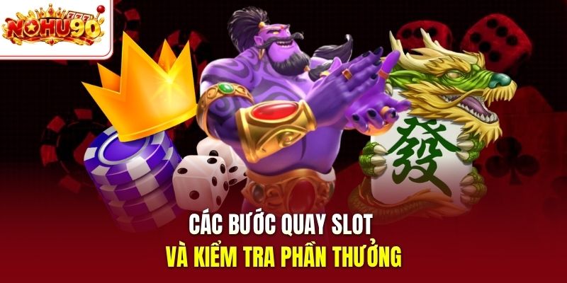 Các bước quay Slot và kiểm tra phần thưởng