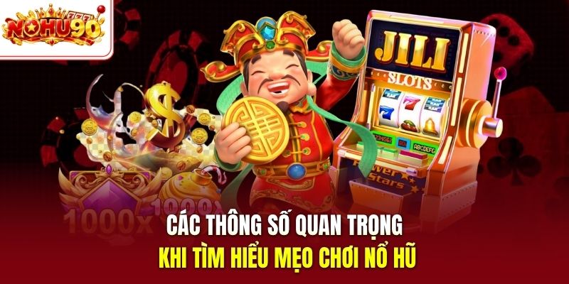 Các thông số quan trọng khi tìm hiểu mẹo chơi nổ hũ