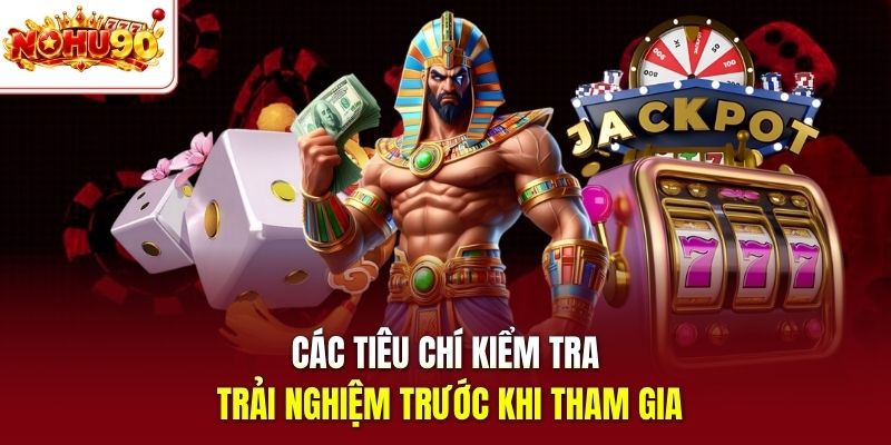 Các tiêu chí kiểm tra trải nghiệm trước khi tham gia