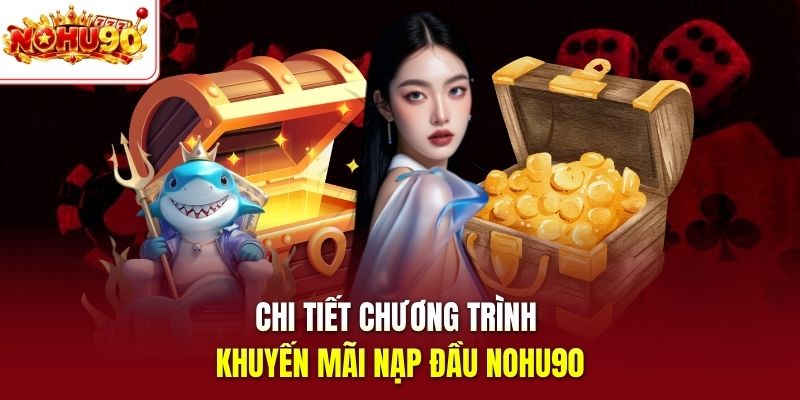 Chi tiết chương trình khuyến mãi nạp đầu nohu90