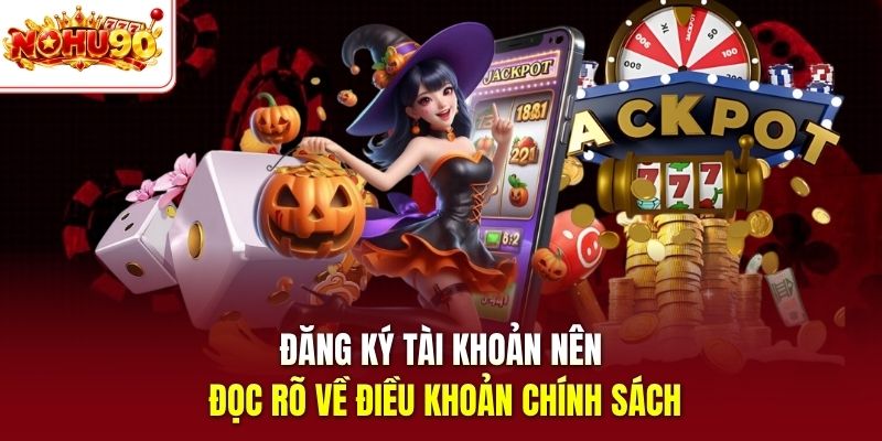 Đăng ký tài khoản nên đọc rõ về điều khoản chính sách