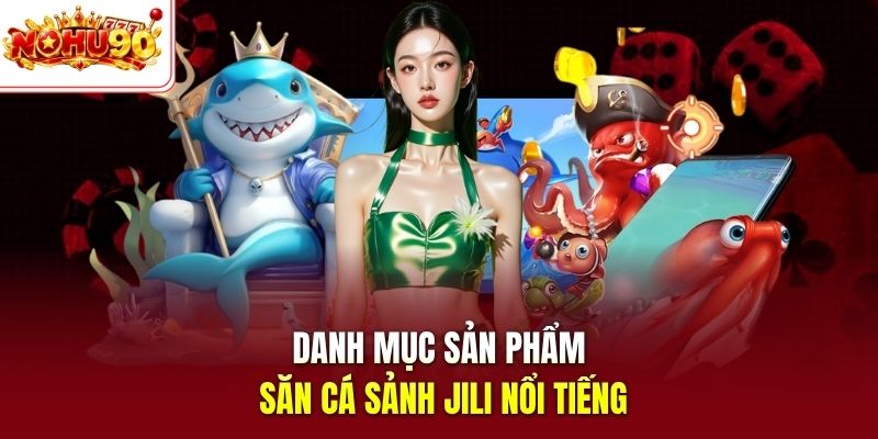 Danh mục sản phẩm săn cá sảnh Jili nổi tiếng