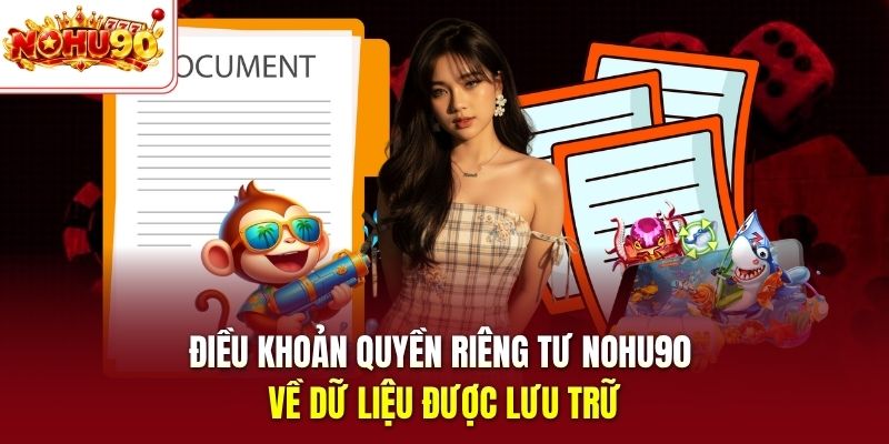 Điều khoản quyền riêng tư nohu90 về dữ liệu được lưu trữ