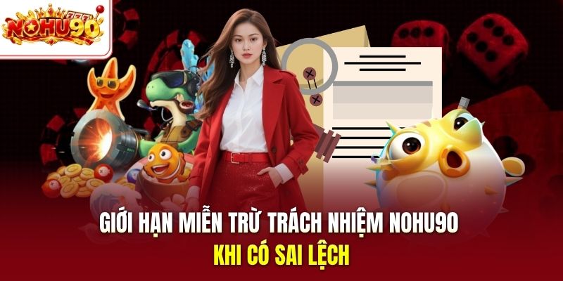 Giới hạn miễn trừ trách nhiệm nohu90 khi có sai lệch