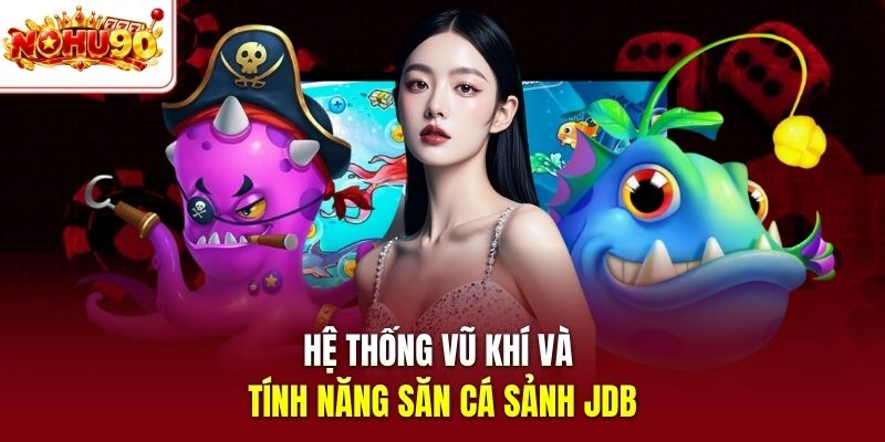 Hệ thống vũ khí và tính năng săn cá sảnh JDB