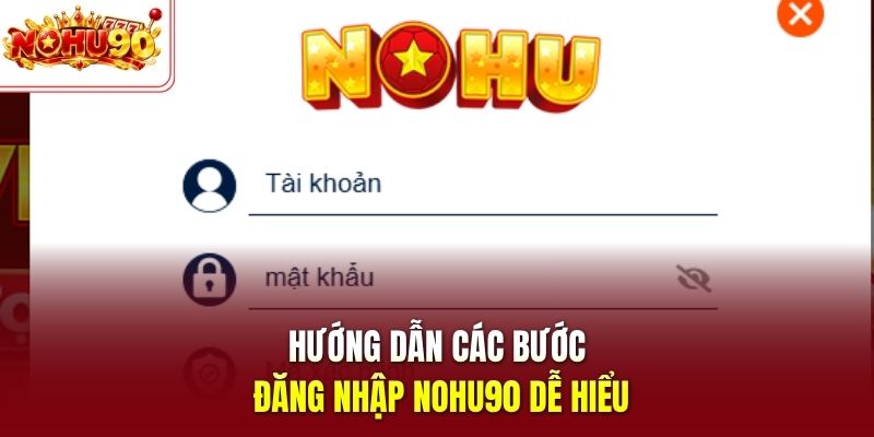 Hướng dẫn các bước đăng nhập nohu90 dễ hiểu