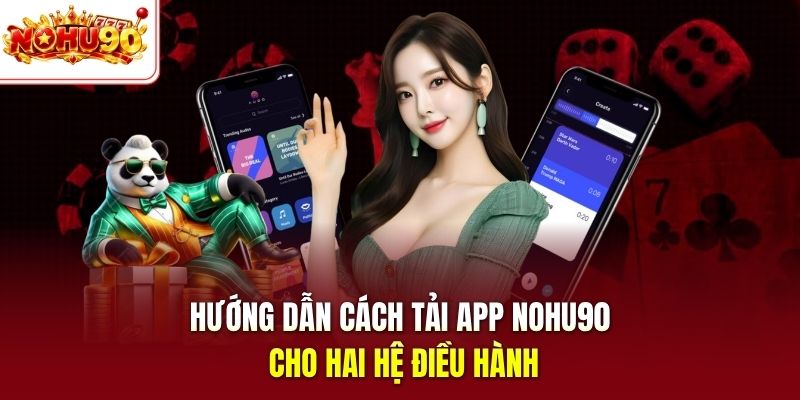 Hướng dẫn cách tải app nohu90 cho hai hệ điều hành