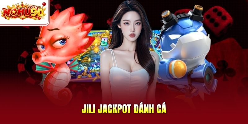 Jili Jackpot đánh cá