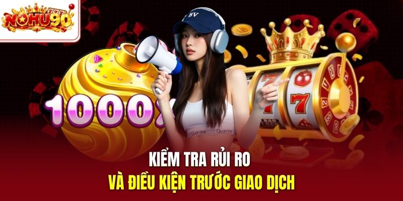 Kiểm tra rủi ro và điều kiện trước giao dịch