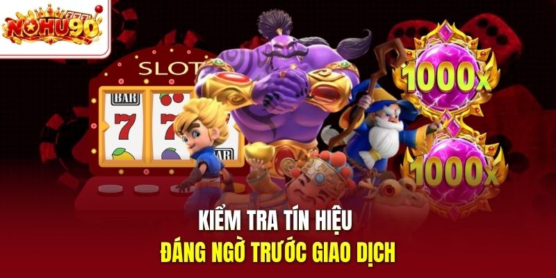 Kiểm tra tín hiệu đáng ngờ trước giao dịch