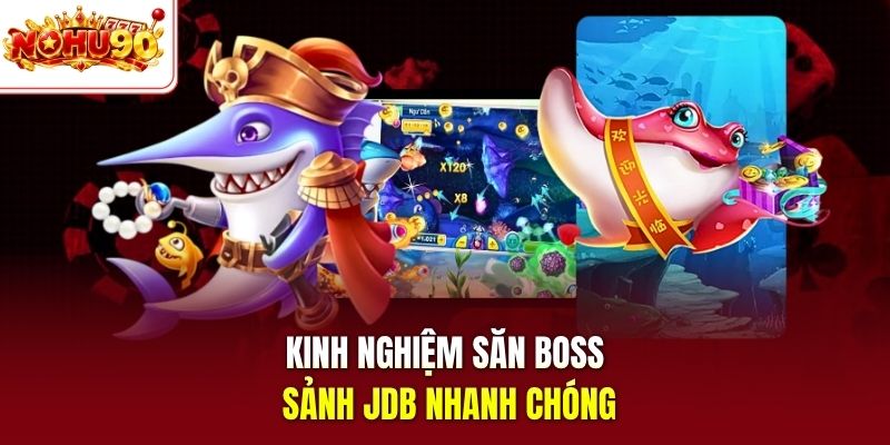 Kinh nghiệm săn boss sảnh JDB nhanh chóng