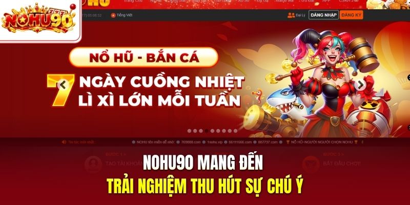 Nohu90 mang đến trải nghiệm thu hút sự chú ý