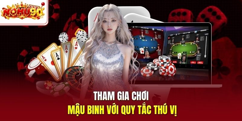 Tham gia chơi Mậu Binh với quy tắc thú vị