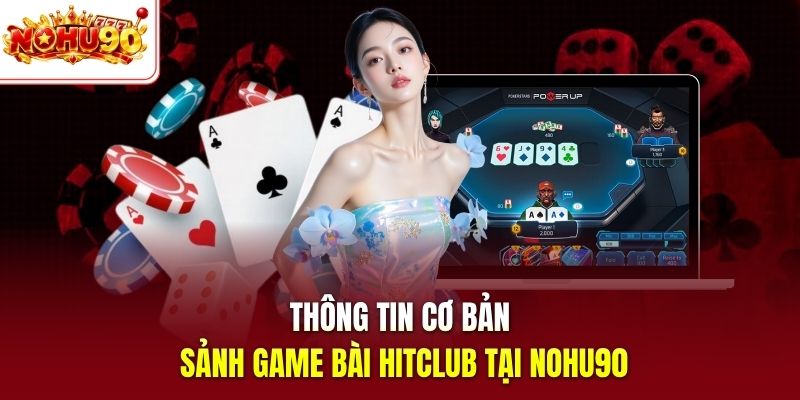Thông tin cơ bản sảnh game bài Hitclub tại nohu90
