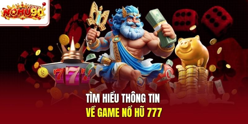 Tìm hiểu thông tin về game nổ hũ 777
