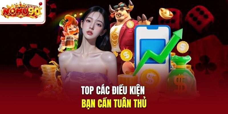 Top các điều kiện bạn cần tuân thủ