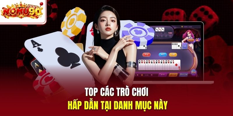 Top các trò chơi hấp dẫn tại danh mục này