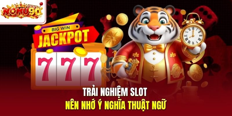 Trải nghiệm slot nên nhớ ý nghĩa thuật ngữ