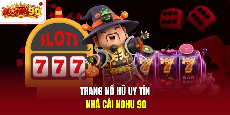 Trang nổ hũ uy tín nhà cái nohu 90